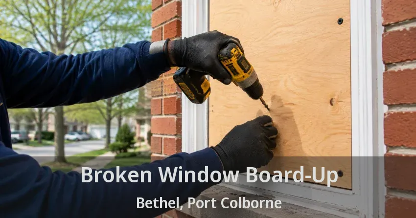 Broken Window Board-Up Bethel, Port Colborne - ON