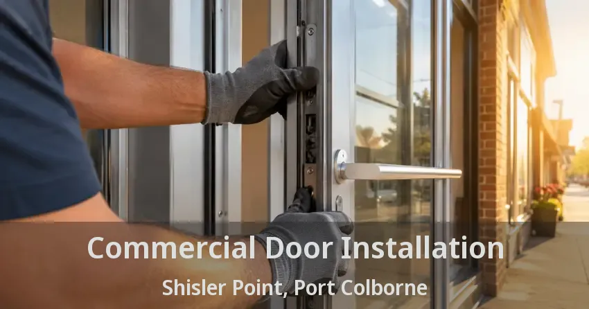 Commercial Door Installation Shisler Point, Port Colborne - ON