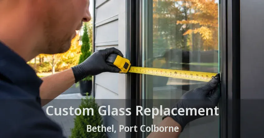 Custom Glass Replacement Bethel, Port Colborne - ON