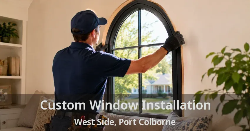 Custom Window Installation West Side, Port Colborne - ON