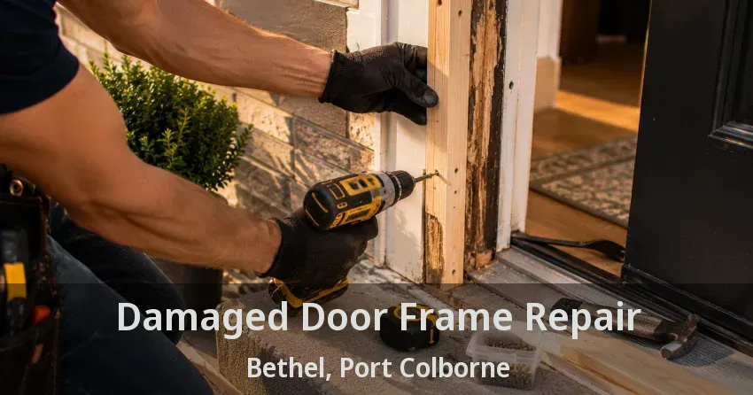 Damaged Door Frame Repair Bethel, Port Colborne - ON