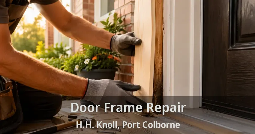 Door Frame Repair H.H. Knoll, Port Colborne - ON