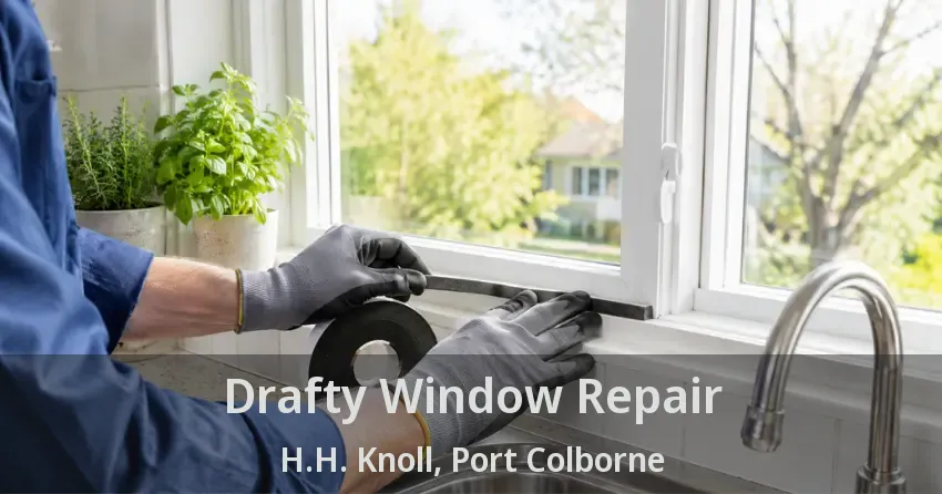 Drafty Window Repair H.H. Knoll, Port Colborne - ON