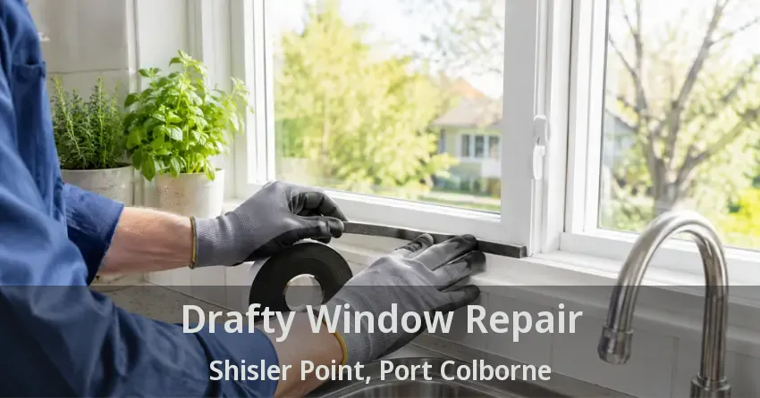 Drafty Window Repair Shisler Point, Port Colborne - ON