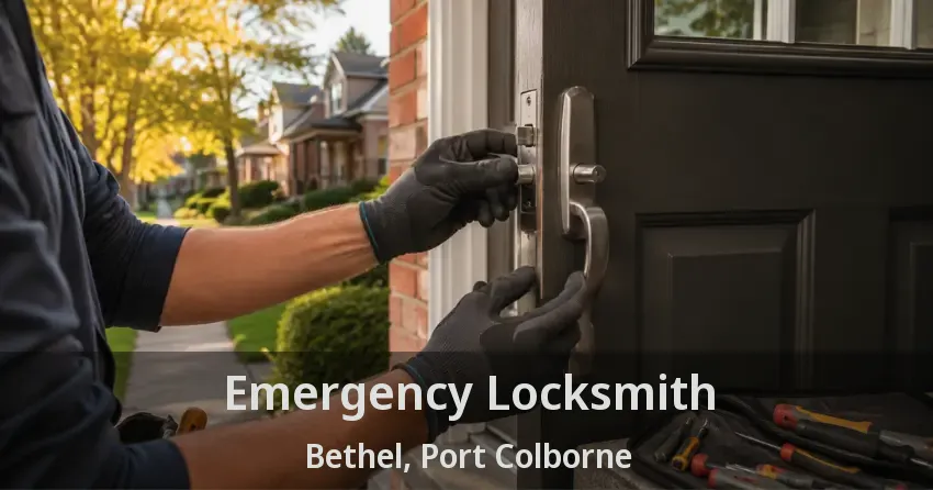 Emergency Locksmith Bethel, Port Colborne - ON