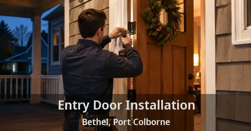 Entry Door Installation Bethel, Port Colborne - ON