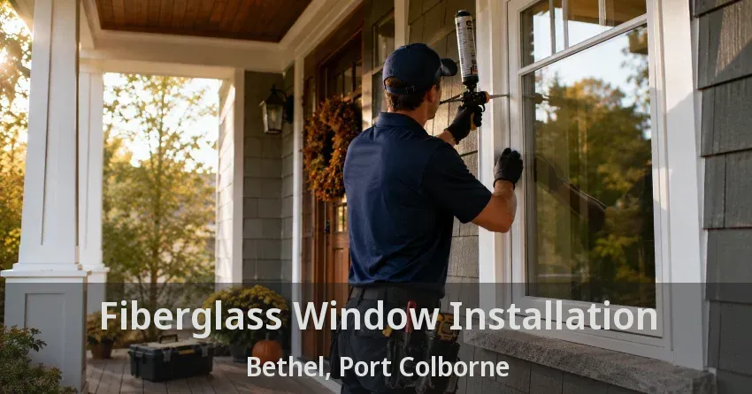 Fiberglass Window Installation Bethel, Port Colborne - ON