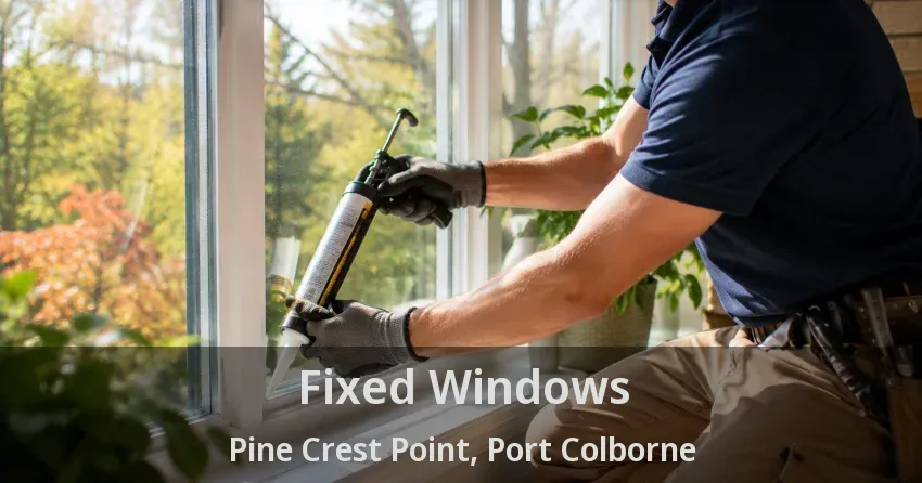 Fixed Windows Pine Crest Point, Port Colborne - ON