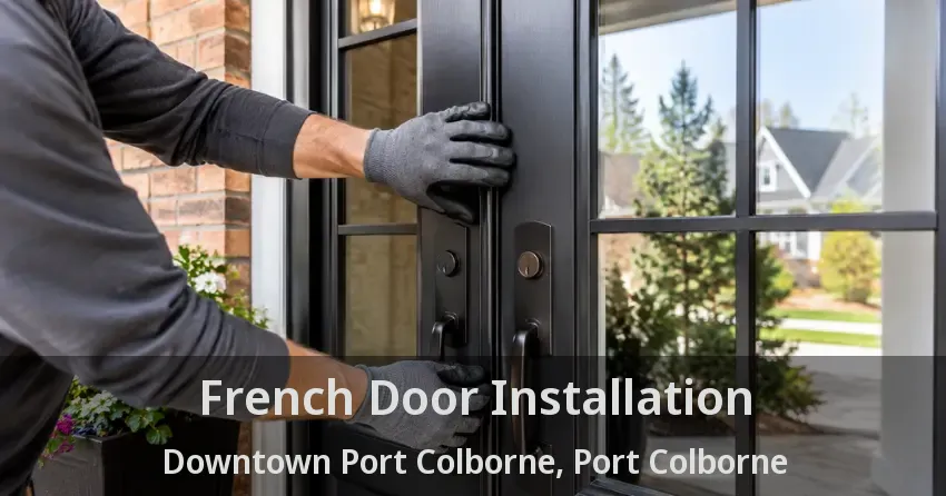 French Door Installation Downtown Port Colborne, Port Colborne - ON