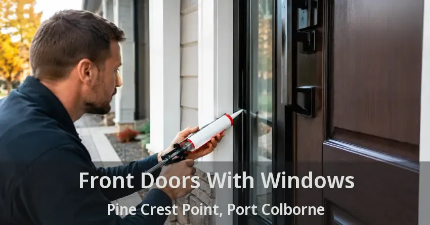 Front Doors With Windows Pine Crest Point, Port Colborne - ON