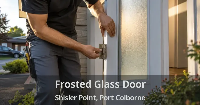 Frosted Glass Door Shisler Point, Port Colborne - ON