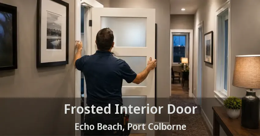 Frosted Interior Door Echo Beach, Port Colborne - ON