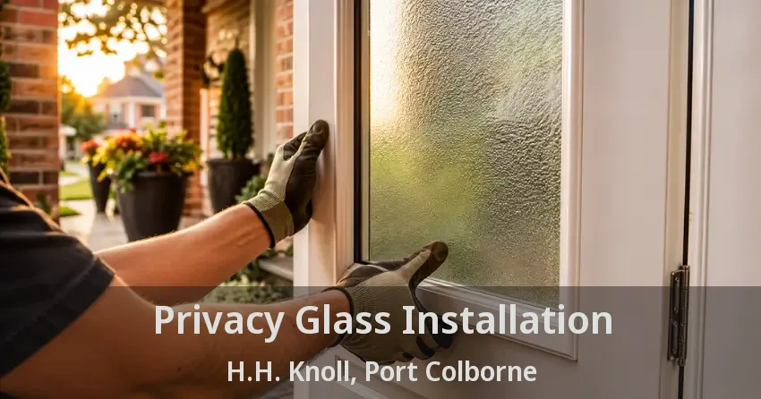 Privacy Glass Installation H.H. Knoll, Port Colborne - ON