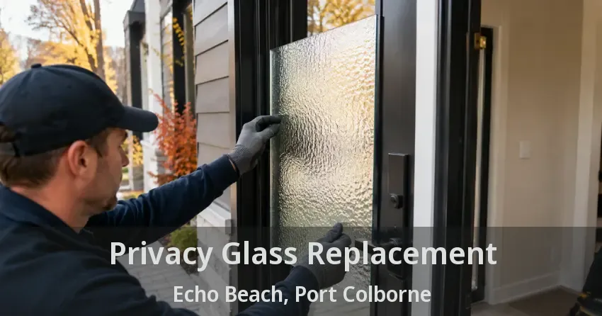 Privacy Glass Replacement Echo Beach, Port Colborne - ON