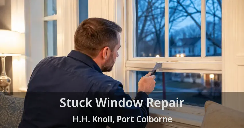 Stuck Window Repair H.H. Knoll, Port Colborne - ON