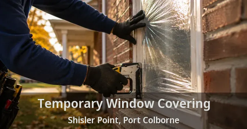 Temporary Window Covering Shisler Point, Port Colborne - ON