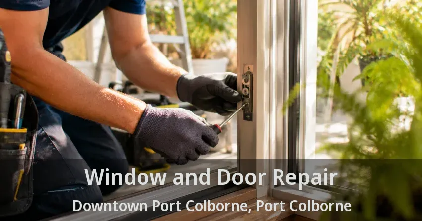 Window and Door Repair Downtown Port Colborne, Port Colborne - ON