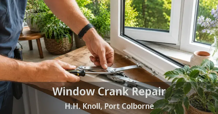 Window Crank Repair H.H. Knoll, Port Colborne - ON