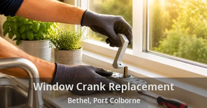 Window Crank Replacement Bethel, Port Colborne - ON