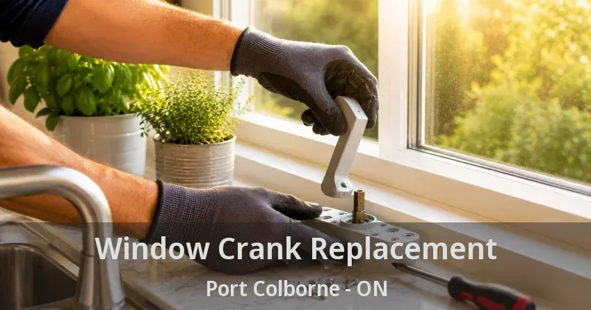 Window Crank Replacement Port Colborne - ON
