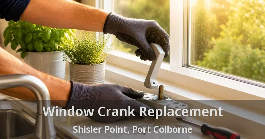 Window Crank Replacement Shisler Point, Port Colborne - ON