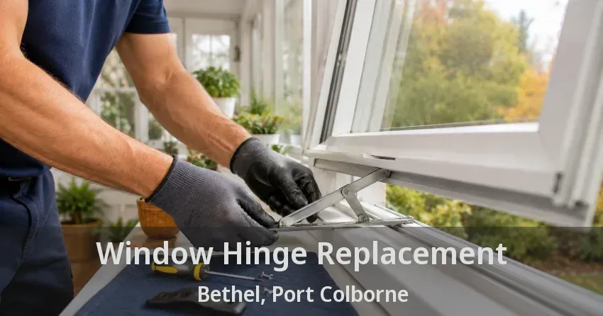 Window Hinge Replacement Bethel, Port Colborne - ON