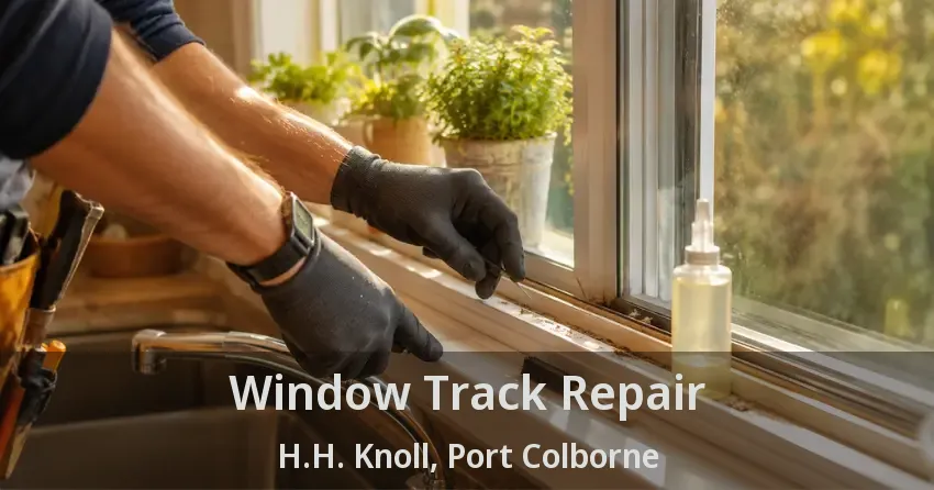 Window Track Repair H.H. Knoll, Port Colborne - ON