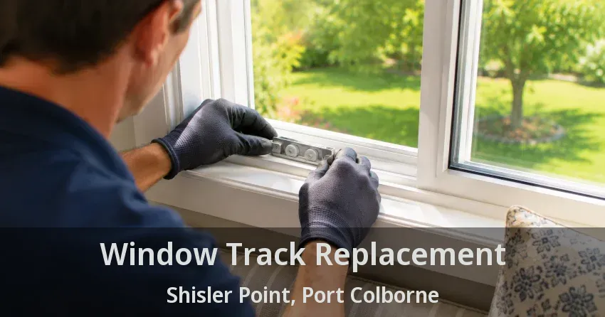 Window Track Replacement Shisler Point, Port Colborne - ON
